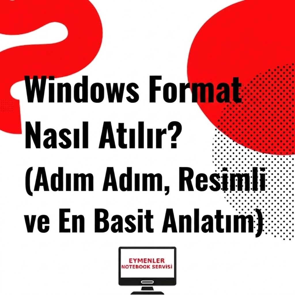 Windows Format Nasıl Atılır? (Adım Adım, Resimli ve En Basit Anlatım)